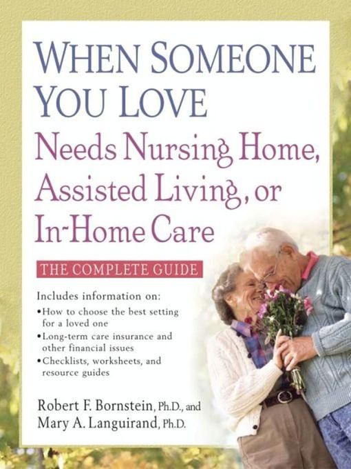 Title details for When Someone You Love Needs Nursing Home, Assisted Living, or In-Home Care by Robert F. Bornstein, PhD - Wait list